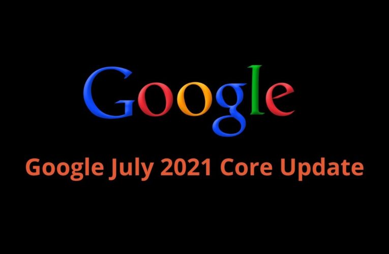 Key Highlights about Google July 2021 Core Update
