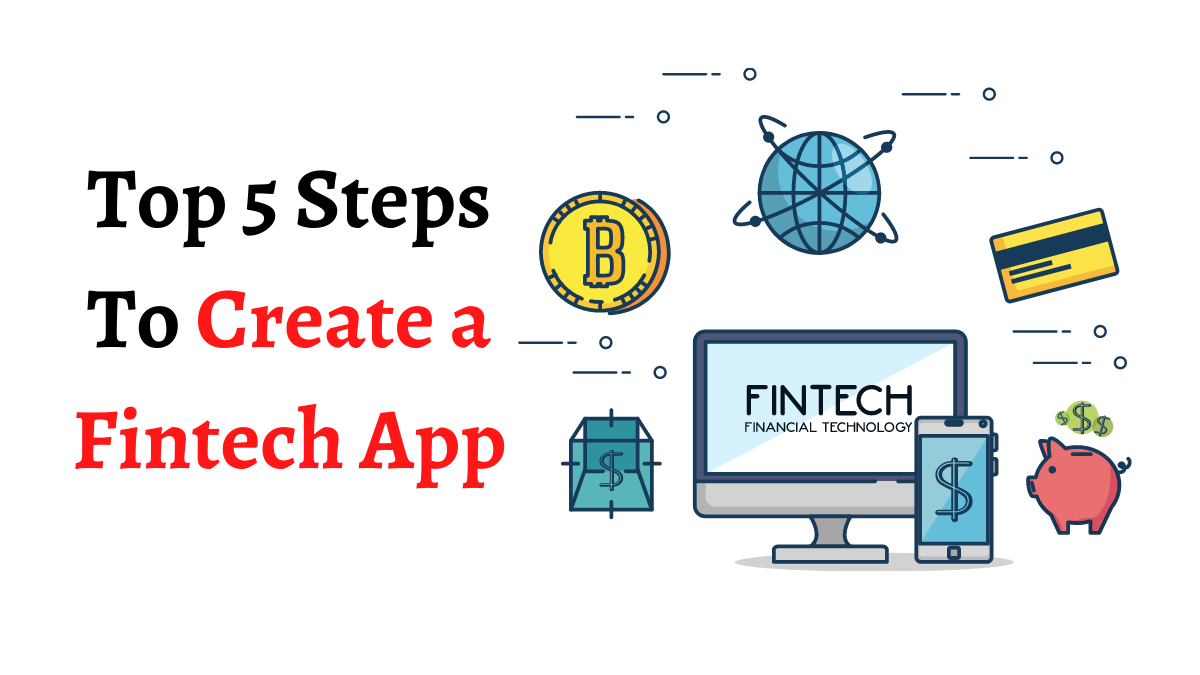 Top 5 Steps To Create a Fintech App